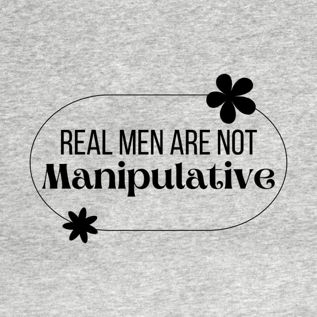 Real men are not manipulative by Jackies FEC Store